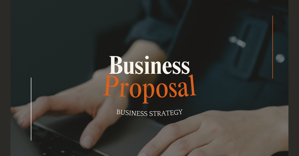 alt= Close-up of hands typing on a laptop keyboard, superimposed with the text "Business Proposal" in white and orange, and "Business Strategy" underneath.